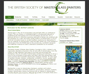 bsmgp.org.uk: British Society of Master Glass Painters and the Journal of Stained Glass - Introduction to stained glass and the British Society of Master Glass Painters (BSMGP), society of stained glass painters, designers, conservators, restorers, historians, researchers, teachers and students
The British Society of Master Glass Painters and the Journal of Stained Glass.