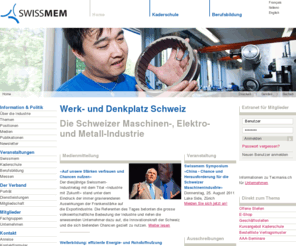 swissmem.com: SWISSMEM - Servicecenter für die MEM-Unternehmen :: swissmem
Die Maschinen-, Elektro- und Metallindustrie (MEM-Industrie) ist die grösste Exportbranche und die bedeutendste industrielle Arbeitgeberin der Schweiz. Eine starke Branche braucht einen starken Partner - Swissmem. Swissmem ist Servicecenter für die MEM-Unt