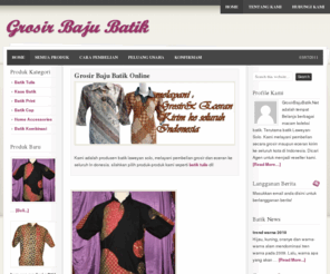 grosirbajubatik.net: Grosir Baju Batik - Pusat Grosiran berbagai macam batik - peluang usaha jualan batik
grosir baju batik dot net menyediakan berbagai macam batik printing, batik cap, batik tulis, dan batik kombinasi harga grosir dan melayani eceran juga mencari agen untuk menjadi reseller