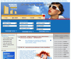 centrahandlowe.pl: iih.pl - internetowy informator handlowy - centra handlowe, hipermarkety, supermarkety, sklepy, centrum handlowe - internetowy informator handlowy - centra handlowe, hipermarkety, supermarkety, sklepy, centrum handlowe
centra handlowe, hipermarkety, supermarkety, sklepy, centrum handlowe - internetowy informator handlowy iih.pl - telefony i adresy obiektów handlowych z terenu całej Polski: centra handlowe, sklepy, hipermarkety, supermarkety, markety specjalistyczne, centrum handlowe, bazary, giełdy, usługi. Centra handlowe w Polsce.
