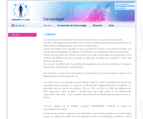 xn--cancrologie-info-eqb.com: La Cancérologie : définition, étude, diagnostic et traitement des cancers
La cancérologie, appelée également oncologie ou carcinologie, est la spécialité médicale qui étudie, diagnostique et traite les cancers.