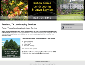 rubentorreslandscaping.com: Landscaping Services Pearland, TX
Ruben Torres Landscaping & Lawn Service provides Pressure washing, Tree trimming, Flower beds, Blow to Pearland, TX. Call 832-794-6849 For free estimate