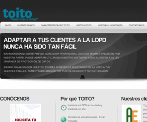 toito.es: Software toito, herramienta para adaptar LOPD en tus clientes
Implanta LOPD en tus clientes con este Software y añade facturación y beneficios a tu negocio!