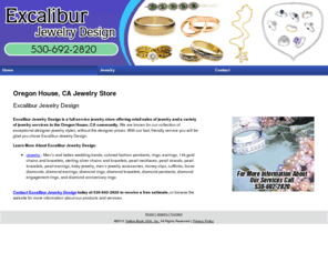 excaliburjewelrydesign.com: Jewelry Store Oregon House, CA - Excalibur Jewelry Design
Excalibur Jewelry Design provides retail sales of jewelry and a variety of jewelry services to Oregon House, CA. Call 530-692-2820 for inquiries.