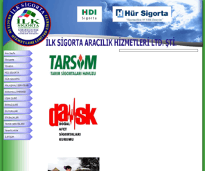 ilksigorta.com: İLK SİGORTA ARACILIK HİZMETLERİ LTD. ŞTİ.
ARACINIZ BOZULUNCA, LASTİĞİNİZ PATLADIĞINDA, HER TÜRLÜ KAZA ANINDA BİR DOST ELİ ARADIĞINIZDA TÜRKİYE' NİN HER YERİNDEN BİR TELEFONLA İLK SİGORTA ARACILIK HİZMETLERİ LTD.ŞTİ. ÜCRETSİZ ÇEKİCİ İLE İSTEDİĞİNİZ TAMİR HANEYE ÜCRETSİZ ÇEKTİRİYORUZ...  YILDA BİRGÜN DESTEK OLANA 365 GÜN 24 SAAT HASAR DESTEK  UŞAK 64700 KARAHALLI MERKEZ-  UŞAK ŞUBE- BANAZ ŞUBELERİMİZ İLE YANINIZDAYIZ...