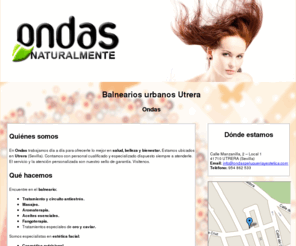 ondaspeluqueriayestetica.com: Balnearios urbanos Utrera. Ondas
Somos especialistas en peluquería, en estética corporal y facial. Tenemos balneario con tratamientos y circuito antiestrés. Llame tlf. 954 862 533.