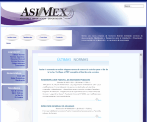 asimexsh.com: Últimas Normas
Sitio institucional de nuestra empresa. Acceso directo a última normativa, posiciones arancelarias, código aduanero, legislación histórica (más de 14.000 normas legales) de Argentina y el Mercosur, Tipos de cambio, noticias entre otras funciones.