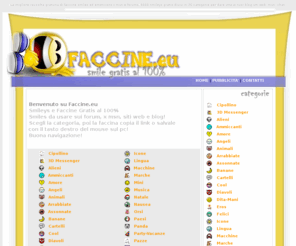 faccine.eu: Faccine.eu GRATIS Smiles Emoticons x per Blog Siti Forum Chat Msn
Faccine.eu 5000 Faccine Smiles Gifs ed Emoticons gratuiti x per dare vita ai tuoi Blog Siti Web Forum Chat Msn - Risorsa gratis - Smileys free