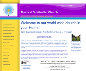 mysticalspiritualistchurch.org: We are an independent, non-profit, nondenominational, mystical and spiritualist church
We are mystical, spiritualist; metaphysical and scientific in nature. All is God-Goddess manifesting in infinite ways. We offer you a way to find your spirituality, but not The Only Way. Enjoy!