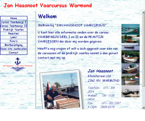 vaarcursus.nl: Jan Haasnoot Vaarcursus Warmond voor Vaarbewijs en Praktijk vaarlessen.
Dit is de website van Jan Haasnoot's Vaarcursus in Warmond. Voor uw vaarbewijs en praktijk vaarlessen.