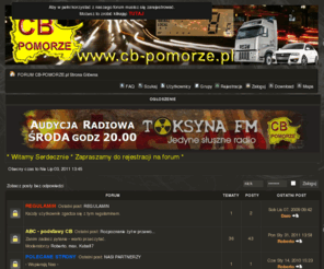 cb-pomorze.pl: FORUM CB-POMORZE.pl :: Strona Główna
Forum CB-POMORZE.pl :: jest to forum pomorskiego klubu CB na którym znajdziesz wszystkie informacje dotyczące CB oraz anten. Na forum udzielimy pomocy w kwestii CB radia oraz anten