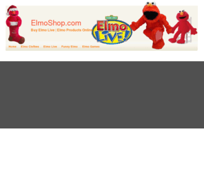 elmoshop.com: Buy Elmo Live | Tickle Me Elmo | Elmo Toys | Elmo Toys | Other Elmo Products & Elmo Gifts Online   (www.ElmoShop.com)
Buy Elmo Live, Tickle Me Elmo, Elmo Toys, Elmo Books, Elmo Clothes and other Elmo products / Elmo gift at ElmoShop.com!