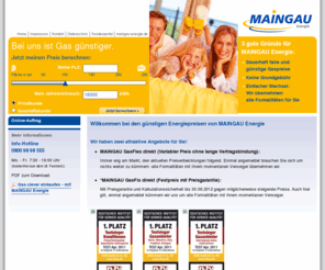 maingau-direkt.de: MAINGAU Energie - Willkommen bei den günstigen Energiepreisen von MAINGAU Energie
Wechseln Sie jetzt zu garantiert günstigem Gas! Sparen Sie bis zu 400 EURO im Jahr. Machen Sie den Preisvergleich! So senken Sie Ihre Heizkosten einfach, schnell, bequem und sicher