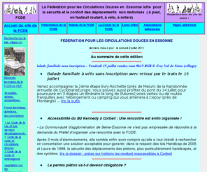 circulationsdouces91.org: ACCUEIL DE LA FEDERATION POUR LES CIRCULATIONS DOUCES EN ESSONNE - DEPLACEMENTS PLUS SURS, A PIED, A VELO, EN FAUTEUIL ROULANT
la Federation pour les circulations douces en Essonne lutte pour la securite des deplacements a pied, en fauteuil roulant et a bicyclette. Elle défend les droits du piéton et du cycliste pour un meilleur partage de la voirie et le respect du Code de la route