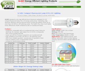 sliwo.com: SLiWO DC Energy Saving Lamp and DC Electronic Ballast
Sliwo manufactures quality dc Energy saving lamp,compact fluorescent lamp,CFL,DC electronic ballast,and DC lighting fixture for solar lighting system.