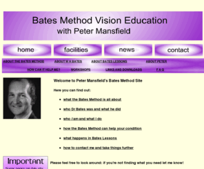 bates-method.co.uk: Bates Method Vision Education with Peter Mansfield
index page of bates-method.co.uk - Peter Mansfield's Bates Method site