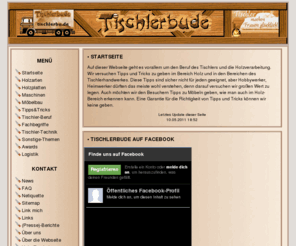 tischlerbude.de: Tischlerbude ..::Holz,Tischler und vieles mehr::..
Webseite über Holz,Holzbearbeitung,Tischler Beruf,Koch Rezepte,Awards,Gedichte und einigem mehr.
