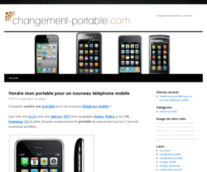 changement-portable.com: changement portable pour vendre mon telephone/mobile/portable sur internet !
changement portable sur internet, pour vendre , recycler ou changer son telephone, son mobile, ou son portable avec changement-portable.com