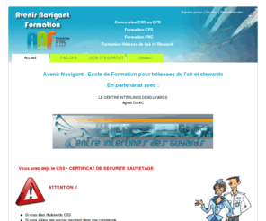 css-cfs.com: Formation HOTESSE DE L'AIR STEWARD - QCM CFS Gratuits - formation CFS - Avenir Navigant
Avenir Navigant est une école de Formation au métier d' Hotesse de l'air et Steward, vous propose de convertir votre CSS en CFS (Certificat de formation a la securite), 