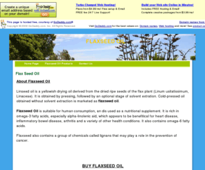 flaxseedoilbenefit.com: Flax Seed Oil
Flax Seed Oil provides many natural health benefits. Visit our site for more information on the benefit of Flax Seed Oil.