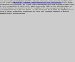 aes-burkina.org: Accueil AES / Burkina
Accueil AES / Burkina, organisation nationale burkinabé dans les domaines de soin de santé primaires, de la lutte contre le VIH/SIDA, de la promotion des droits de l enfant