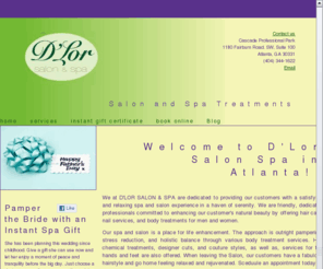 dloratlanta.com: D'Lor Salon and Spa, Inc - D'Lor Salon and Spa, Atlanta, Ga. - Salon and Spa, Hair Care, Body Treatments
We at DLOR SALON & SPA are dedicated to providing our customers with a satisfying and relaxing spa and salon experience in a haven of serenity. We are friendly, dedicated professionals committed to enhancing our customers natural beauty by offering hair care, nail services, and body treatments for men and women.