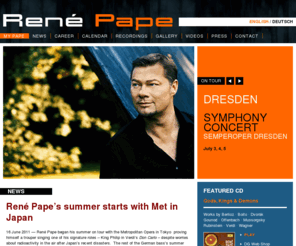 renepape.com: René Pape
Welcome to the official website of 'Black Diamond Bass' René Pape. Site includes news, career, calendar, recordings, gallery, videos, press and more.