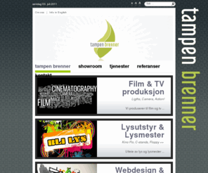 tampenbrenner.no: Tampen Brenner
Tampen Brenner - FILM- OG TV-PRODUKSJON (reklamefilm, musikkvideo, dokumentarfilm, oppdragsfilm, lysutstyr, webdesign).