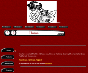 thewheelshoppe.com: The Wheel Shoppe Inc.
banjo,gojak,wheel,shoppe,classic,instruments,tires,wire wheel truing,classic instruments,gauges,product assistance,leather covering,banjo steering wheel,bodies,frames,doors,decklids,steel parts,wescott,fenders,reproduction parts,street rods, parts,accessories,wiring,american racing,halibrand wheels,wire wheels,dayton's,custom products