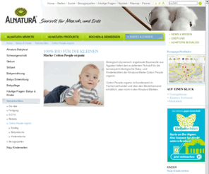 cotton-people.com: Alnatura - Cotton People organic / Naturtextilien / Babys & Kinder
Alnatura bietet unter der Marke Alnatura Bio-Lebensmittel an. Außerdem ist Alnatura bundesweit mit eigenen Bio-Supermärkten vertreten - den Alnatura Super Natur Märkten. Neben Bio-Lebensmitteln umfasst das Sortiment der Alnatura Super Natur Märkte auch Naturkosmetik und Bio-Textilien.