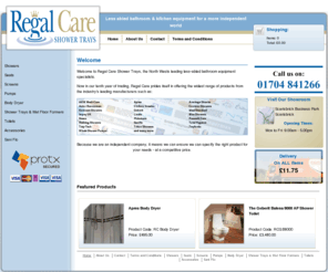 regalcareshowers.com: Regal Care Shower Trays - Less abled bathroom & Kitchen Equipment for a more independent world
Regal Care Shower Trays offering disabled and independent living bathroom & kitchen equipment from the industry's leading manufacturers at a competitive price.