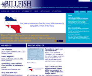 billfish.org: Welcome, The Billfish Foundation
The Billfish Foundation (TBF) is the only non-profit organization dedicated solely to conserving and enhancing billfish populations around the world.  