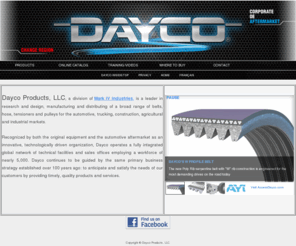 dayco.ca: Dayco Canada Corp.
Dayco Canada Corp. is a leader in research and design, manufacturing and distributing of a broad range of belts, hose, tensioners and pulleys for the automotive, trucking, construction, agricultural and industrial markets.