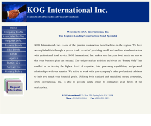 kogbonds.com: KOG International;Construction Bond Company:surety bonds, construction bonds, underwriting bonds, bid bonds, performance bonds, payment bonds, industry bonds, surety company
KOG International: The Construction Bond Company, for surety bonds, construction bonds, underwriting bonds, bid bonds, performance bonds, payment bonds, industry bonds, township bid bonds, county performance bonds, surety company