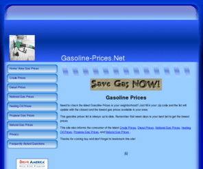 gasoline-prices.net: Gasoline Prices
Gasoline Prices. Check for the latest gasoline, diesel, crude oil, heating oil, propane, and natural gas prices