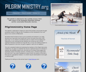 pilgrimministry.org: Pilgrim Ministry :: Chistian Anabaptist Discipleship
We are an anabaptist (mennonite) site desiring to make sermons and music available as mp3's. We also have free Bible Study booklets to download. We are interested in helping people become disciples of Jesus.