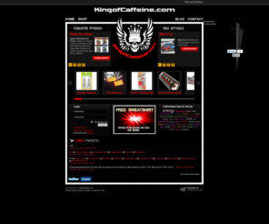 kingofcaffeine.info: King of Caffeine - All Things Caffeine
King of Caffeine - All things Caffeine. The premiere online marketplace for the coolest caffeinated products on the planet. For those that play hard: gamers, geeks, MMA fighters, grapplers, skaters, surfers, bikers, ultra-runners, swimmers, extreme athletes. Or those that work hard: coders, CEO's, cops, truckers, security, fire fighters, doctors, lawyers, students. STAY UP!