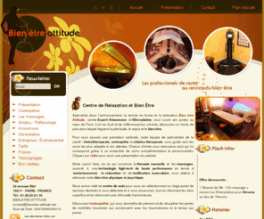 bienetre-attitude.net: Centre de relaxation et bien être à Paris - Kinésithérapeute et ostéopathe, massage shiatsu et remise en forme à Paris (75)
Spécialisé dans l'amincissement, la remise en forme et la relaxation, Bien-être Attitude, centre Expert Kinosmose et Silverplatine, vous ouvre ses portes au coeur de Paris.