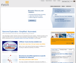 geniom.com: febit - miRNA & mRNA, Sequencing and Sequence Capture Solutions - Simplified. Automated.
febit's innovative microarray technologies. febit is the company that puts the control for simplified genomic research in the hands of its customers - where it belongs. The automation of DNA synthesis and analysis and the superior support in bioinformatics helps to understand data and turn it into results.