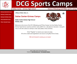 dcgcamps.com: Dallas Center Grimes Sports Camps
Dallas Center-Grimes (Iowa) High School hosts the Mustang Camps. DCG offers camps in basketball, football, volleyball and wrestling for students who attend Dallas Center-Grimes High School.