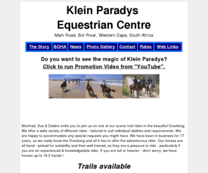 kleinparadys.net: Klein Paradys Equestrian centre
This is Hony’s webstable. The most helpful friend that the equestrian world can find. He will help all and every thing to do with equestrian world. So click and join his newsletter now.