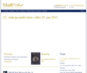 madlart.com: Madl'Art - Prva aukcijska kuća u Srbiji
Aukcijaska kuća Madl'Art organizuje aukcije dela likovnih i dekorativnih umetnosti, ikona, srebrnine, starog nakita, porcelana, stakla, satova, nameštaja, tepiha, etno predmeta, kolekcionarstvar, 