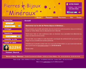 pierres-bijoux-mineraux.com: pierres-bijoux-mineraux.com - Pierres et Bijoux Minéraux, société spécialisée dans la vente de pierres, de bijoux et de minéraux bruts, basée au Taillan Medoc, Gironde,33
pierres-bijoux-mineraux.com - Pierres et Bijoux Minéraux, société spécialisée dans la vente de pierres, de bijoux et de minéraux bruts, basée au Taillan Medoc, Gironde,33