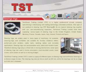 techsmarttrading.com: TechSmart Trading Limited - Design and manufacture of slewing rings & bearings
Design and manufacture of slewing rings & bearings, Stroud, Gloucestershire, UK