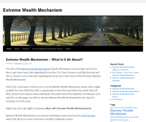 extreme-wealthmechanism.com: EXTREME WEALTH MECHANISM Review | Extreme Wealth Mechanism BONUS!
Extreme Wealth Mechanism – READ BEFORE YOU BUY! Honest Extreme Wealth Mechanism Review And Best On The Net Extreme Wealth Mechanism Bonus!