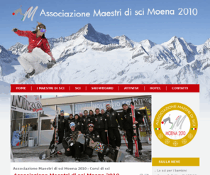 maestridisci-moena2010.com: Associazione Maestri di sci Moena 2010 - Corsi di sci
Associazione Maestri di sci Moena 2010, corsi di sci e corsi di snowboard a Moena