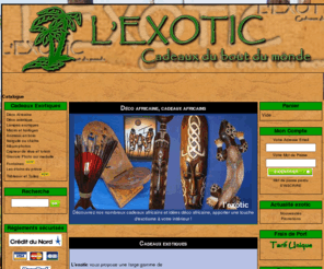 cadeaux-exotiques.com: L'exotic - Cadeaux africains - Déco africaine
L'exotic vous propose de nombreux cadeaux africains et asiatiques, ainsi que de la deco africaine