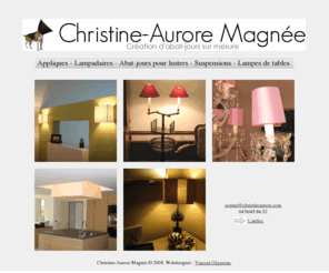 christineaurore.com: Christine-Aurore Magnée
Christine-Aurore Magnée crée pour vous des abat-jours et luminaires sur mesure. Déplacement à votre domicile pour choisir, avec vous, la dimension, la forme et la couleur de votre abat-jour.
