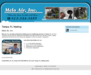 meloairconditioning.com: Heating Tampa, FL - Melo Air, Inc. 813-344-3459
Melo Air, Inc. of Tampa, FL is an HVAC specialist providing service to all brands of equipment. Call 813-344-3459 for all your HVAC service needs.