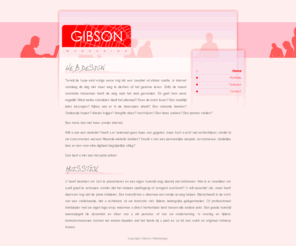 gibson.nl: Gibson Webdesign - portfolio | prijzen | contact
Gibson Webdesign ontwikkelt websites en huisstijlen met een persoonlijke aanpak. Bezoek deze website voor meer informatie of neem een kijkje in het portfolio.
